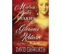 David Ebsworth Mistress Yale's Diaries, The Glorious Return (Tascabile)