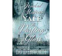 David Ebsworth Wicked Mistress Yale, The Parting Glass (Tascabile) Yale Trilogy