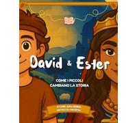David ed Ester - Come i piccoli cambiano la storia: Storie della Bibbia per piccoli discepoli
