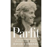 Parfit: A Philosopher and His Mission to Save Morality by Edmonds, David