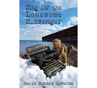 David Edward Edwards Sing for the Lonesome Messenger (Tascabile)