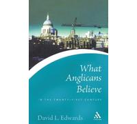 David Edwards What Anglicans Believe in the Twenty-first Century (Tascabile)