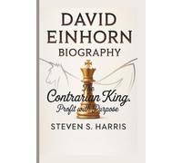 DAVID EINHORN: THE CONTRARIAN KING: PROFIT WITH PURPOSE