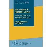 David Eisenbud Joe Harris The Practice of Algebraic Curves (Tascabile)