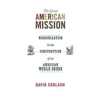 David Ekbladh Ekbladh David The Great American Mission (Tascabile)