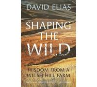 David Elias Shaping the Wild (Copertina rigida)