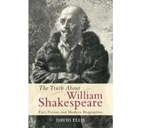 David Ellis The Truth About William Shakespeare (Tascabile)