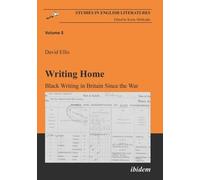 David Ellis Writing Home. Black Writing in Britain Since the War (Tascabile)