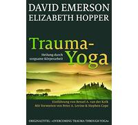David Emerson E Trauma-Yoga: Heilung durch sorgsame Körperarbeit. Ei (Tascabile)
