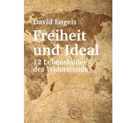 David Engels Freiheit und Ideal: 12 Lebensbilder des Widersta (Copertina rigida)