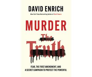David Enrich Murder the Truth: Fear, the First Amendment, and (Copertina rigida)
