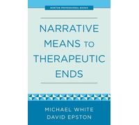 David Epston Michael White Narrative Means to Therapeutic Ends (Tascabile)