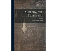 David Eugene Smith Algebra for Beginners (Tascabile)