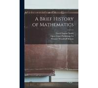 David Eugene Smith Wooster Woodruff Bem A Brief History of Mathemati (Tascabile)