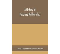 David Eugene Smith Yoshio Mikami A history of Japanese mathematics (Tascabile)