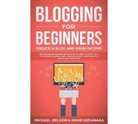 David Ezeanaka Blogging for Beginners, Create a Blog and Earn Incom (Tascabile)