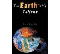 David F. Arieti The Earth Is My Patient (Tascabile)