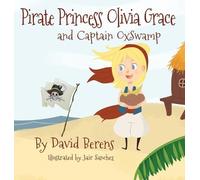 David F Berens Pirate Princess Olivia Grace and Captain Oxswa (Copertina rigida)