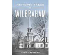 David F Bourcier Historic Tales of Wilbraham (Tascabile) American Chronicles