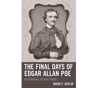 David F. Gaylin The Final Days of Edgar Allan Poe (Copertina rigida)