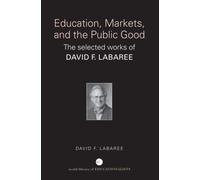 David F. Labaree Education, Markets, and the Public Good (Tascabile)