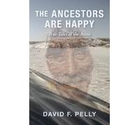 David F. Pelly The Ancestors Are Happy (Tascabile)