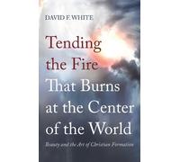David F White Tending the Fire That Burns at the Center of th (Copertina rigida)