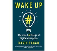 David Fagan Wake Up: The Nine Hashtags of Digital Disruption (Tascabile)