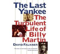 David Falkner The Last Yankee: The Turbulent Life of Billy Martin (Tascabile)