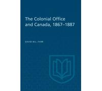 David Farr The Colonial Office and Canada 1867-1887 (Tascabile) Heritage