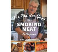 David Farrell The Old Fat Guy's Guide to Smoking Meat for Beginners (Tascabile)