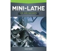 David Fenner Mini-Lathe for Home Machinists (Tascabile)