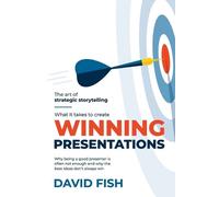 David Fish What It Takes to Create Winning Presentations (Tascabile)