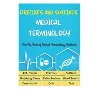 Prefixes and Suffixes Medical Terminology - The Big Book of Medical Terminology Workbook - 473+ Terms, Prefixes, Suffixes, Matching Game, Table Review, Word Search, Crosswords, Quiz, Test