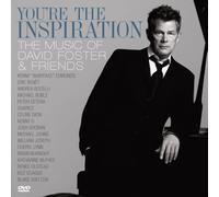 David Foster & Friends - You Re Inspiration: The Mus