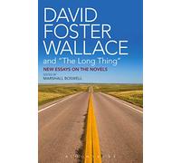 David Foster Wallace and "The Long Thing": New Essays on the Novels