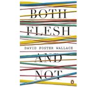 Both Flesh And Not: David Foster Wallace