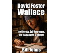 David Foster Wallace: Intelligence, Self-Awareness, and the Collapse of Control