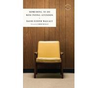 David Foster Wallace Something to Do with Paying Attention (Tascabile)