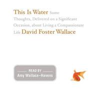 David Foster Wallace This Is Water (Downloadable audio file)