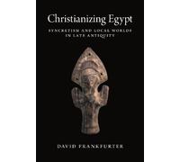 David Frankfurter Christianizing Egypt (Tascabile) Martin Classical Lectures