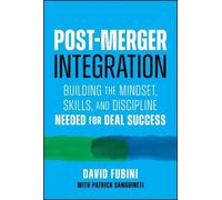 Post-Merger Integration: Building the Mindset, Skills, and Discipline Needed for Deal Success