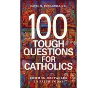 David G Bonagura Jr 100 Tough Questions for Catholics (Tascabile)