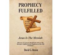 David G Brown PROPHECY FULFILLED Jesus is the Messiah (Tascabile)