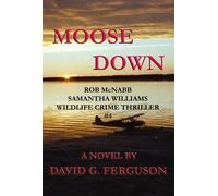 David G. Fergus MOOSE DOWN: Rob McNabb & Samantha Williams Wildlife (Tascabile)