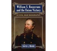 David G. Moore William S. Rosecrans and the Union Victory (Tascabile)