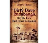 David G Thomas "Dirty Dave" Rudabaugh, Billy the Kid's Most Feared C (Tascabile)