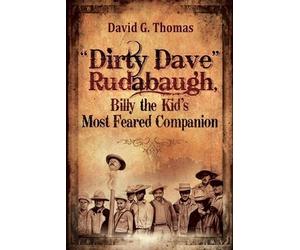 David G Thomas "Dirty Dave" Rudabaugh, Billy the Kid's Most Feared C (Tascabile)