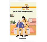 David Gabriel Hip replacement made simple (Tascabile)