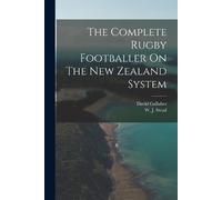 David Gallaher The Complete Rugby Footballer On The New Zealand Syst (Tascabile)